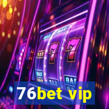 76bet vip